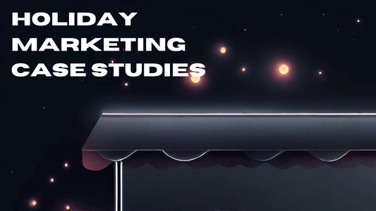 Case Studies of Holiday Marketing Campaigns That Crushed It