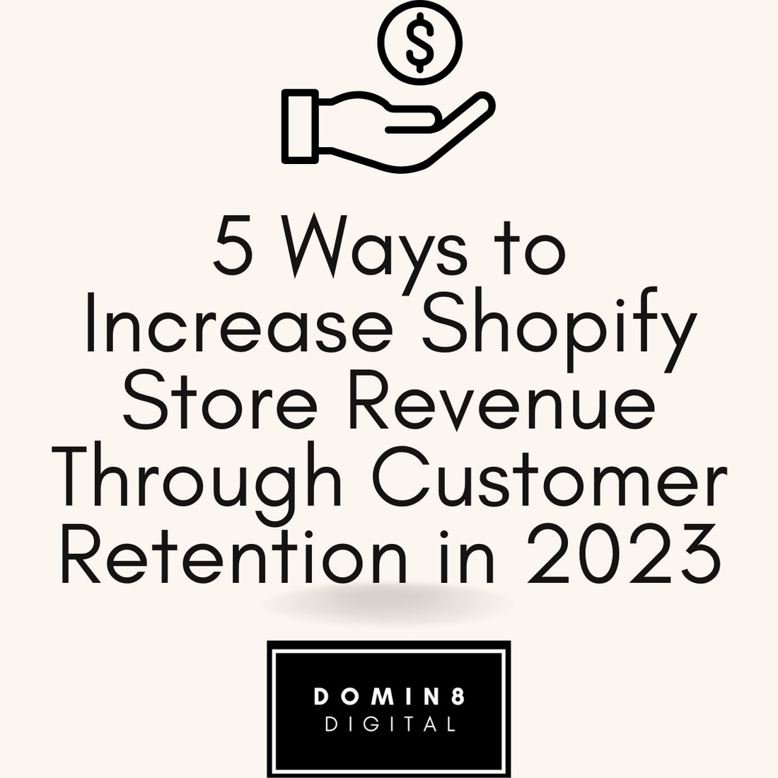 5 Ways to Increase Shopify Store Revenue Through Customer Retention in 2023