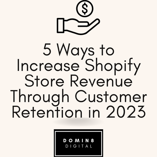 5 Ways to Increase Shopify Store Revenue Through Customer Retention in 2023