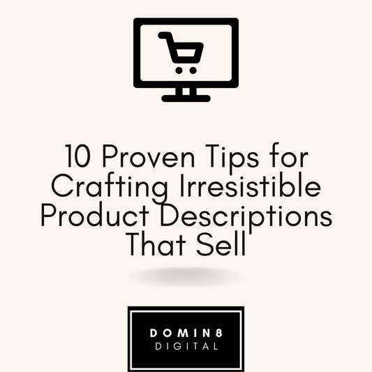 10 Proven Tips for Crafting Irresistible Product Descriptions That Sell