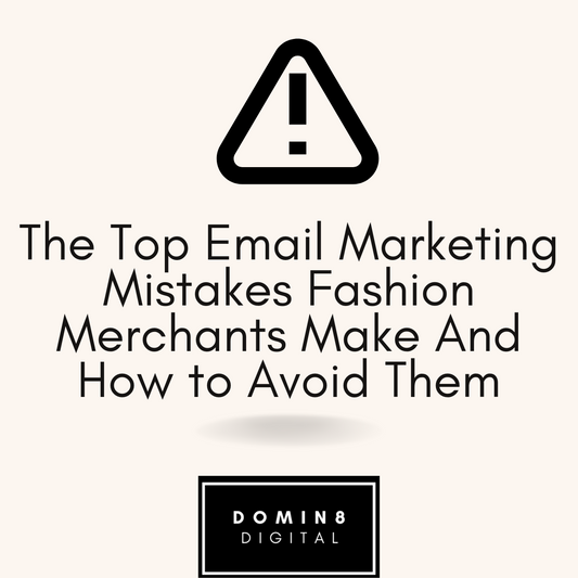 The Top Email Marketing Mistakes Fashion Merchants Make (And How to Avoid Them)