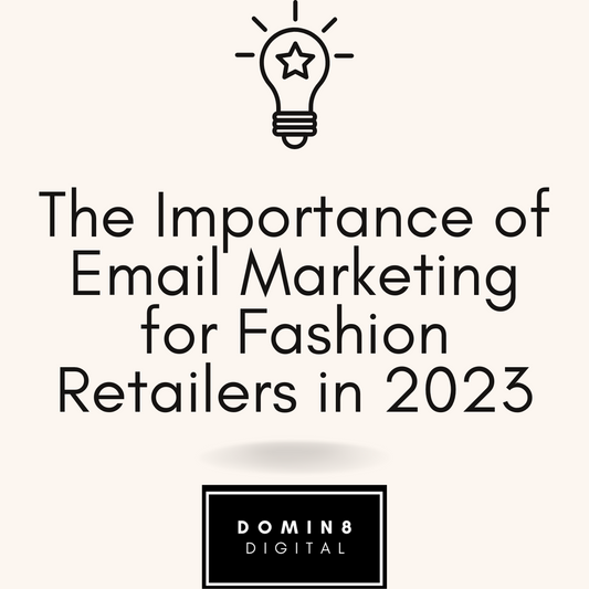 The Importance of Email Marketing for Fashion Retailers in 2023